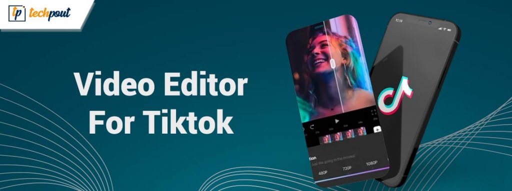 Best Video Editor For Tiktok In Techpout