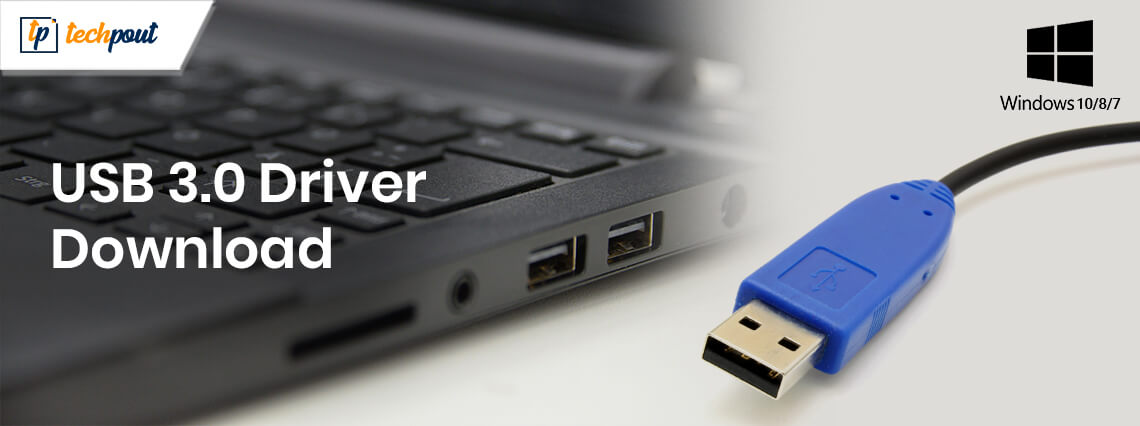 USB 3.0 Driver Download and Update for Windows 10, 8, 7
