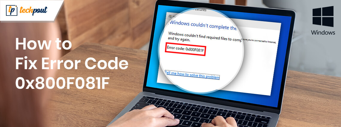 How to Fix Error Code 0x800F081F in Windows 10