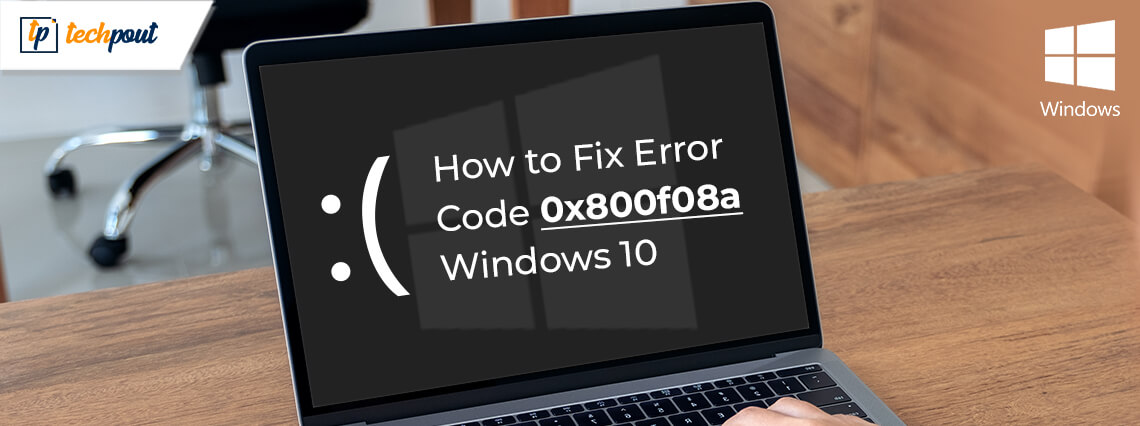 How to Fix Error Code 0x800f08a in Windows 10