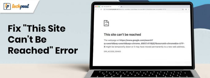 How to Fix “This Site Can’t Be Reached” Error in Chrome [Solved]