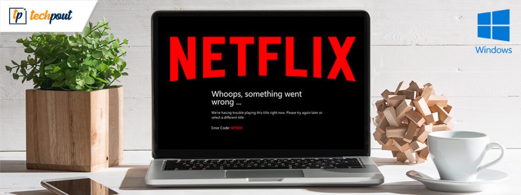 [Fixed] Netflix App Not Working On Windows 10 | TechPout