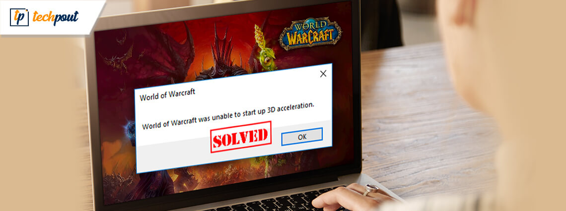 [Fixed] World of Warcraft Was Unable to Start Up 3D Acceleration