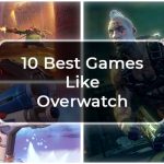 10 Best Games Like Overwatch | Overwatch alternatives