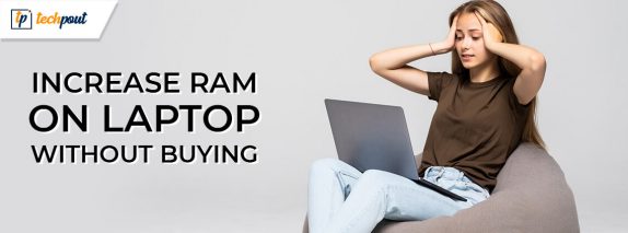 How To Increase RAM On Laptop Without Buying 