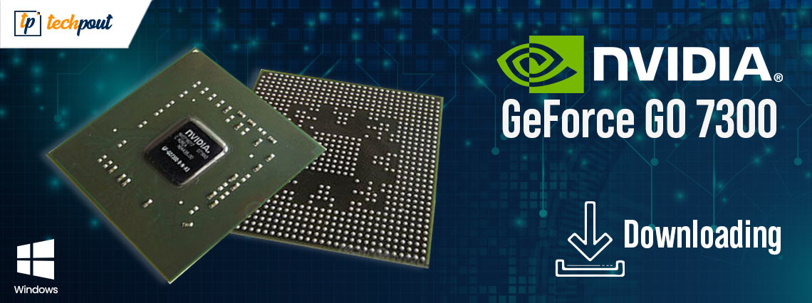 NVIDIA GeForce GO 7300 Drivers Download, Install and Update on Windows