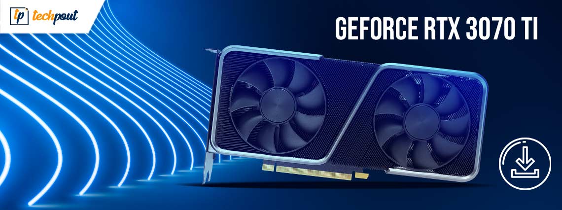 GeForce RTX 3070 Ti Driver Download and Update for Windows PC