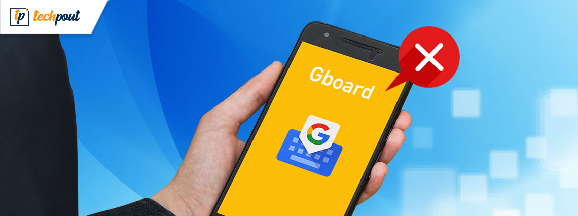 Fix Unfortunately Gboard has Stopped Working on Android iPhone and Tablet