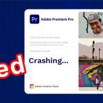 Fixed Adobe Premiere Pro Crashing