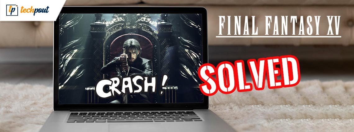 How to Fix Final Fantasy XV Crashing on Windows PC {Solved}