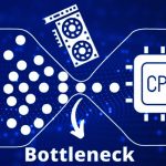 CPU & GPU Bottleneck- What Is it and How to Fix it
