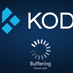 How to Fix and Stop Kodi Buffering Problems