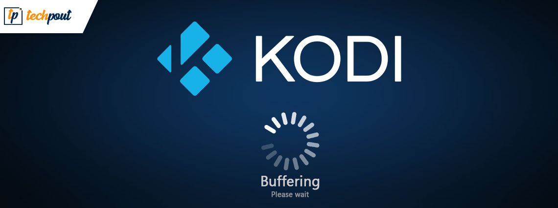 How to Fix and Stop Kodi Buffering Problems