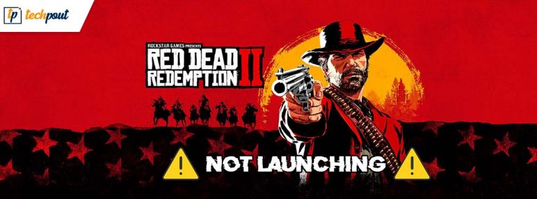 How to Fix Red Dead Redemption 2 Won’t Launch [FIXED] | TechPout