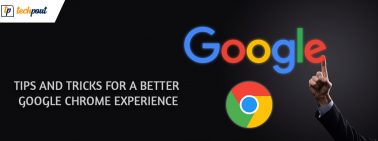 Best Tips and Tricks for a Better Google Chrome Experience