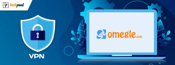 Best Free VPN for Omegle in 2023 [100% Working] | TechPout