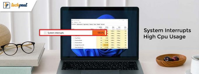 How To Fix System Interrupts High CPU Usage [FIXED] | TechPout
