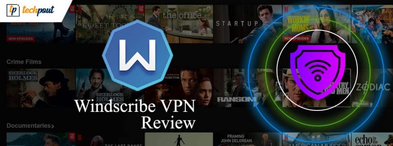 Windscribe VPN: A Complete Review With Its All Features | TechPout