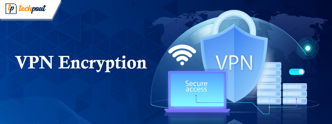 What is VPN Encryption and How VPN Encryption Works