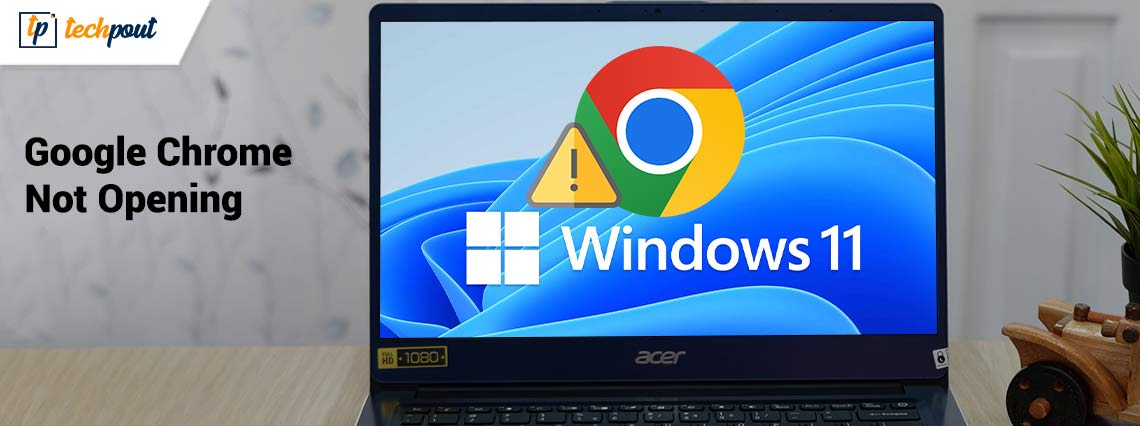 How to Fix Google Chrome Not Opening in Windows 10, 11