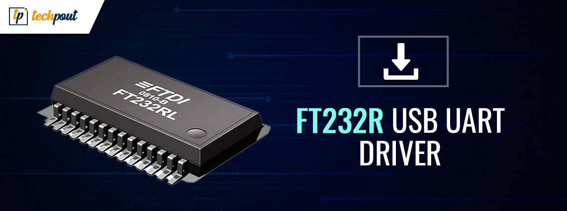 FT232R USB UART Driver Download and Install for Windows 10, 11