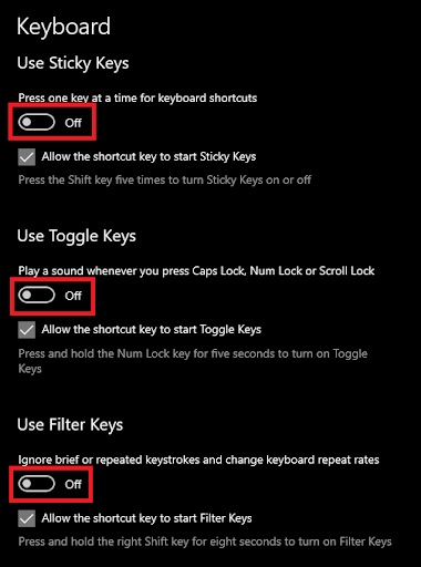 Use Filter Keys, Use Toggle Keys, and Use Sticky Keys and toggle off
