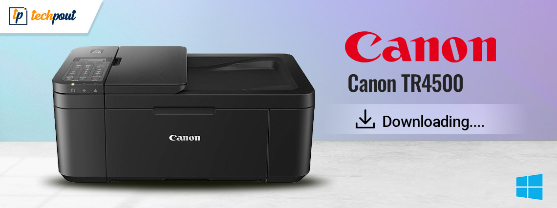 Canon TR4500 Driver Download and Update for Windows 10, 11