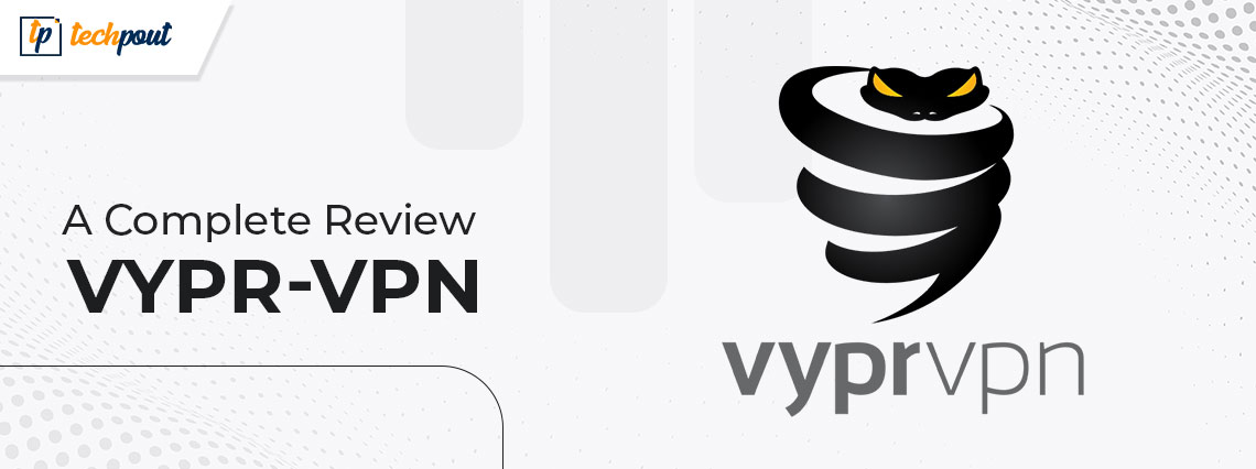 VyprVPN- A Complete Review with Features