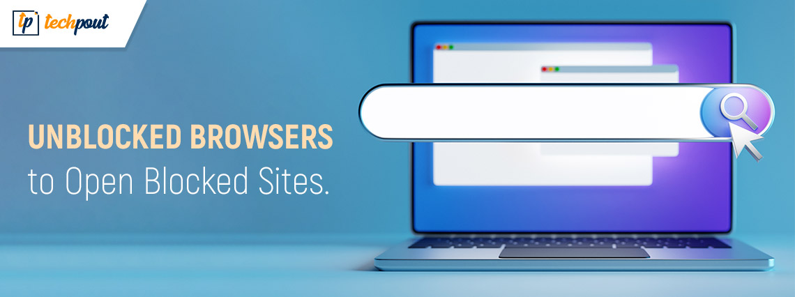 Best Free Unblocked Browsers to Open Blocked Sites