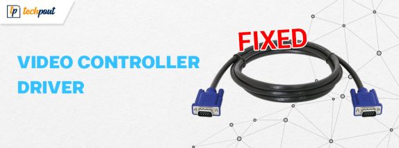 How To Fix Video Controller Driver For Windows Techpout