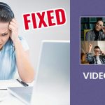 How to Fix Video Conferencing Issues (FIXED)