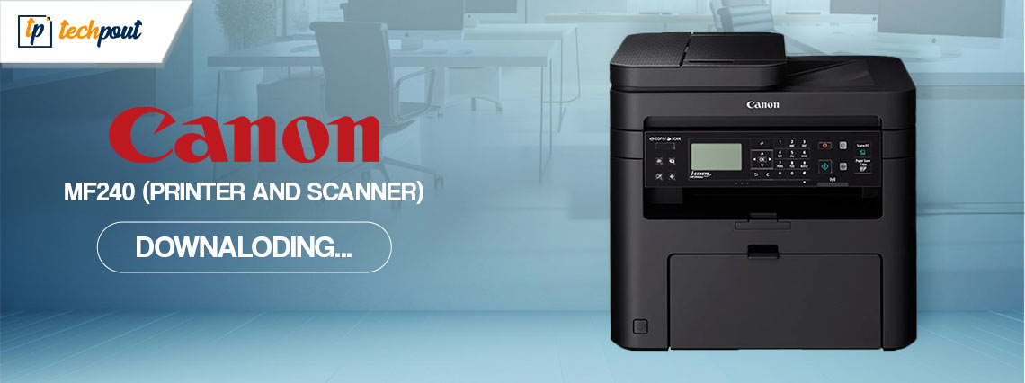 Canon MF240 (Printer and Scanner) driver Download for Windows
