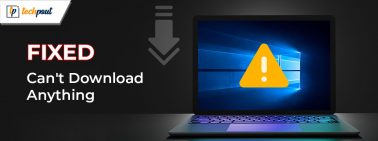 How to Fix Can't Download Anything on Windows 10, 11 PC