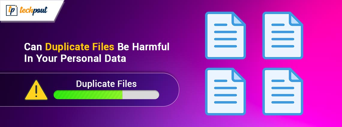 Can Duplicate Files Be Harmful In Your Personal Data