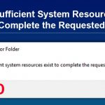 Insufficient System Resources Exist to Complete the Requested Service