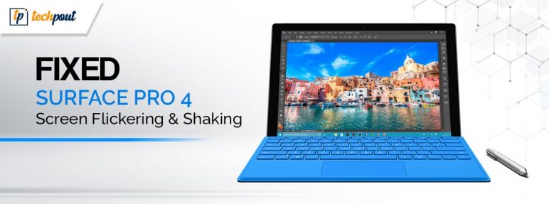 Surface Pro 4 Screen Flickering, Image Burn Issue. – FYRI