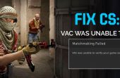 How to Fix CS- GO VAC was Unable to Verify your Game Session