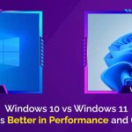 Windows 10 vs Windows 11 - Which is Better in Performance and Gaming