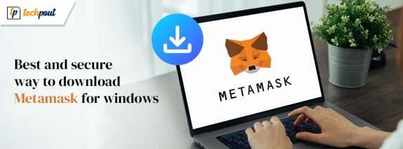 Best-and-secure-way-to-download-Metamask-for-windows